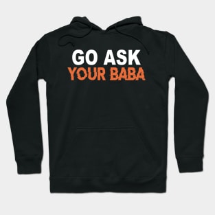 Cute Funny Mom Gift Go Ask Your Baba Hoodie